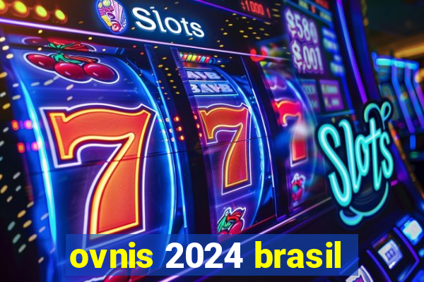 ovnis 2024 brasil